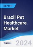 Brazil Pet Healthcare Market Summary, Competitive Analysis and Forecast to 2027- Product Image