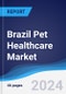 Brazil Pet Healthcare Market Summary, Competitive Analysis and Forecast to 2028 - Product Thumbnail Image