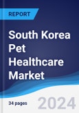 South Korea Pet Healthcare Market Summary, Competitive Analysis and Forecast to 2027- Product Image