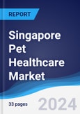 Singapore Pet Healthcare Market Summary, Competitive Analysis and Forecast to 2028- Product Image