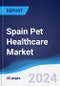 Spain Pet Healthcare Market Summary, Competitive Analysis and Forecast to 2028 - Product Thumbnail Image