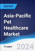 Asia-Pacific (APAC) Pet Healthcare Market Summary, Competitive Analysis and Forecast to 2028- Product Image