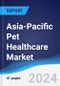 Asia-Pacific Pet Healthcare Market Summary, Competitive Analysis and Forecast to 2027 - Product Image