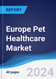 Europe Pet Healthcare Market Summary, Competitive Analysis and Forecast to 2027- Product Image