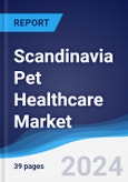 Scandinavia Pet Healthcare Market Summary, Competitive Analysis and Forecast to 2027- Product Image