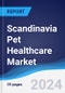 Scandinavia Pet Healthcare Market Summary, Competitive Analysis and Forecast, 2016-2025 - Product Image