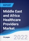 Middle East and Africa Healthcare Providers Market Summary, Competitive Analysis and Forecast, 2017-2026 - Product Image