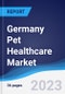 Germany Pet Healthcare Market Summary, Competitive Analysis and Forecast, 2016-2025 - Product Image