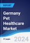 Germany Pet Healthcare Market Summary, Competitive Analysis and Forecast to 2028 - Product Thumbnail Image