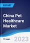 China Pet Healthcare Market Summary, Competitive Analysis and Forecast, 2016-2025 - Product Image