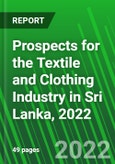 Prospects for the Textile and Clothing Industry in Sri Lanka, 2022- Product Image