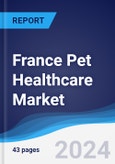 France Pet Healthcare Market Summary, Competitive Analysis and Forecast to 2027- Product Image