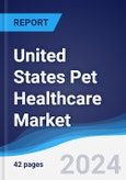 United States Pet Healthcare Market Summary, Competitive Analysis and Forecast to 2027- Product Image