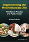 Implementing the Mediterranean Diet. Nutrition in Practice and Public Health. Edition No. 1 - Product Thumbnail Image