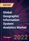 Global Geographic Information System Analytics Market 2022-2026 - Product Image
