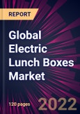 Global Electric Lunch Boxes Market 2022-2026- Product Image