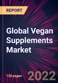 Global Vegan Supplements Market 2022-2026- Product Image