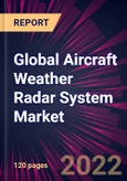 Global Aircraft Weather Radar System Market 2022-2026- Product Image