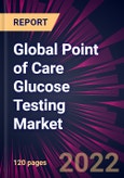 Global Point of Care Glucose Testing Market 2022-2026- Product Image
