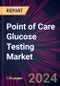 Point of Care Glucose Testing Market 2024-2028 - Product Image