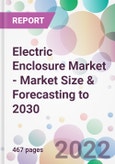 Electric Enclosure Market - Market Size & Forecasting to 2030- Product Image