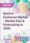 Electric Enclosure Market - Market Size & Forecasting to 2030 - Product Thumbnail Image