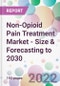 Non-Opioid Pain Treatment Market - Size & Forecasting to 2030 - Product Image