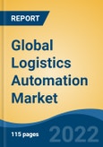 Global Logistics Automation Market, By Component (Software, Hardware-integrated Systems-integrated Systems, Services), By Function (Warehouse and Storage Management, Transportation Management), By Vertical, By Company, By Region, Forecast & Opportunities, 2027- Product Image