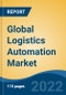 Global Logistics Automation Market, By Component (Software, Hardware-integrated Systems-integrated Systems, Services), By Function (Warehouse and Storage Management, Transportation Management), By Vertical, By Company, By Region, Forecast & Opportunities, 2027 - Product Thumbnail Image