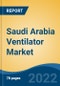 Saudi Arabia Ventilator Market, By Equipment Type (Invasive Ventilation/Conventional Mechanical Ventilation v/s Non-Invasive Ventilation), By Product Type, By Mobility, By Mode, By End User, By Region, Competition, Forecast & Opportunities, 2017-2027F - Product Thumbnail Image