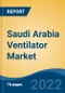 Saudi Arabia Ventilator Market, By Equipment Type (Invasive Ventilation/Conventional Mechanical Ventilation v/s Non-Invasive Ventilation), By Product Type, By Mobility, By Mode, By End User, By Region, Competition, Forecast & Opportunities, 2017-2027F - Product Thumbnail Image
