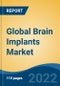 Global Brain Implants Market, By Product Type (Deep Brain Stimulators, Spinal Cord Stimulators, Vagus Nerve Stimulators), By Application, By End User, By Region, Competition Forecast & Opportunities, 2027 - Product Thumbnail Image