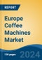 Europe Coffee Machines Market, By Product Type (Drip/Filter Coffee Machines, Espresso Coffee Machines and Pod/Capsule Coffee Machines), By End User (Residential Vs. Commercial) By Country, Competition Forecast & Opportunities, 2027 - Product Image