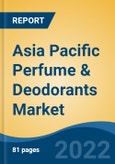 Asia Pacific Perfume & Deodorants Market, By Type (Perfumes {Eau de Cologne, Eau de Parfum and Eau de Toilette} and Deodorants {Gas and Non-Gas}) By Packaging, By Sales Channel, By Country, Competition Forecast & Opportunities, 2027- Product Image