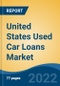 United States Used Car Loans Market, By Vehicle Type (Hatchback, Sedans, SUVs) By Financier (OEM, Banks, NBFCs) By Percentage of Amount Sanctioned (Up to 25%, 25-50%, 51-75%, Above 75%) By Tenure, By Region, Competition Forecast & Opportunities, 2027 - Product Thumbnail Image