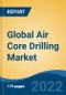 Global Air Core Drilling Market, By Application (Dust Drilling, Mist Drilling, Foam Drilling, Aerated Fluid Drilling, and Nitrogen Membrane Drilling), By End Use (Oil & Gas, Mining, and Construction), By Region, Competition Forecast & Opportunities, 2027 - Product Image
