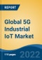 Global 5G Industrial IoT Market, By Component, By End User, By Application, By Region, Competition Forecast & Opportunities, 2027 - Product Image