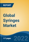 Global Syringes Market, By Type (General, Specialized {Insulin, Allergy, Tuberculin, Others}, Smart {Auto-Disable, Active Safety, Passive Safety}) By Material, By Usability, By End User, By Region, Competition Forecast & Opportunities, 2027- Product Image