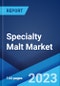 Specialty Malt Market: Global Industry Trends, Share, Size, Growth, Opportunity and Forecast 2023-2028 - Product Image