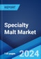 Specialty Malt Market: Global Industry Trends, Share, Size, Growth, Opportunity and Forecast 2023-2028 - Product Image