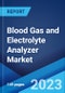 Blood Gas and Electrolyte Analyzer Market: Global Industry Trends, Share, Size, Growth, Opportunity and Forecast 2022-2027 - Product Image