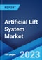 Artificial Lift System Market: Global Industry Trends, Share, Size, Growth, Opportunity and Forecast 2022-2027 - Product Image