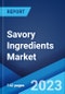 Savory Ingredients Market: Global Industry Trends, Share, Size, Growth, Opportunity and Forecast 2022-2027 - Product Image