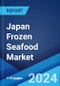 Japan Frozen Seafood Market: Industry Trends, Share, Size, Growth, Opportunity and Forecast 2022-2027 - Product Image