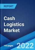 Cash Logistics Market: Global Industry Trends, Share, Size, Growth, Opportunity and Forecast 2022-2027- Product Image