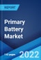 Primary Battery Market: Global Industry Trends, Share, Size, Growth, Opportunity and Forecast 2022-2027 - Product Image