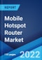 Mobile Hotspot Router Market: Global Industry Trends, Share, Size, Growth, Opportunity and Forecast 2022-2027 - Product Image