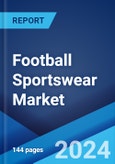 Football Sportswear Market: Global Industry Trends, Share, Size, Growth, Opportunity and Forecast 2023-2028- Product Image