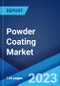Powder Coating Market: Global Industry Trends, Share, Size, Growth, Opportunity and Forecast 2023-2028 - Product Image