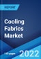 Cooling Fabrics Market: Global Industry Trends, Share, Size, Growth, Opportunity and Forecast 2022-2027 - Product Image